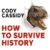 HOW TO SURVIVE HISTORY by Cody Cassidy